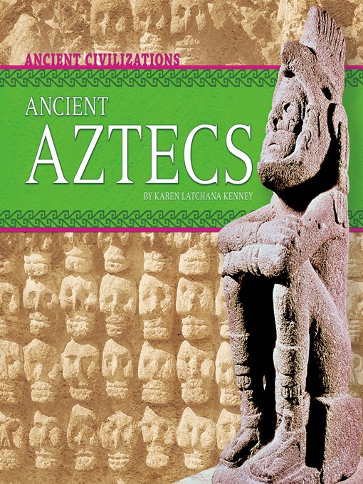 Title details for Ancient Aztecs by Karen Latchana Kenney - Available
